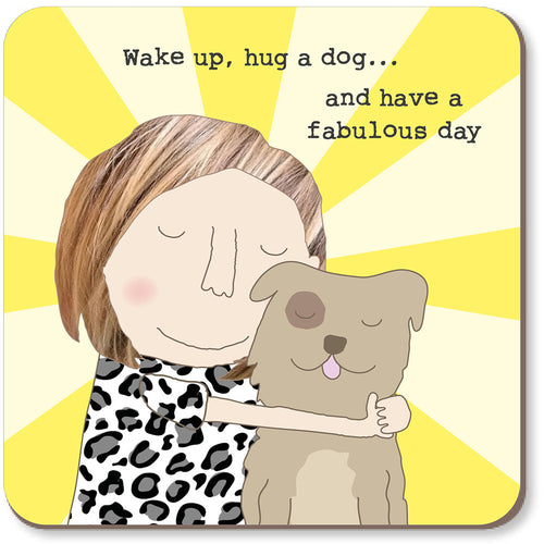 Rosie Made a Thing Coaster - Wake up, Hug a Dog