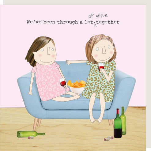 Rosie Made a Thing Card - We've Been Through a Lot of Wine