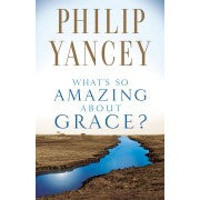 Philip Yancey - What's So Amazing About Grace?