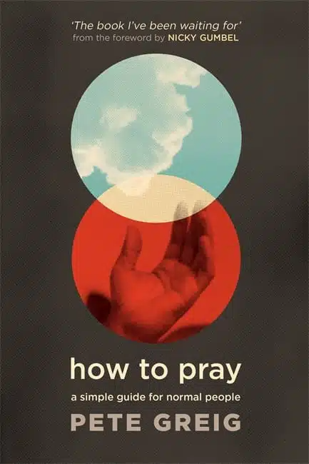 Greig, Pete - How to Pray: A Simple Guide for Normal People