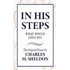 Sheldon, Charles M. - In His Steps: What Would Jesus Do?