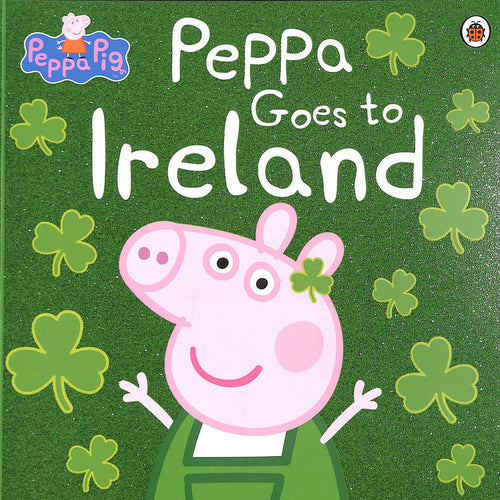 Peppa Pig Book - Peppa Goes to Ireland