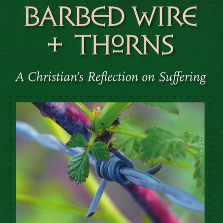 Malmgren, Lena - Barbed Wire + Thorns: A Christian's Reflection on Suffering