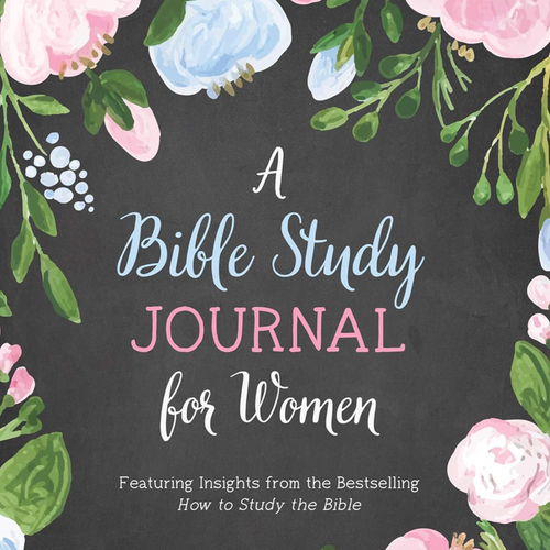 A Bible Study Journal for Women: Featuring Insights from the Bestselling 'How to Study the Bible'