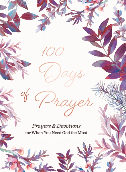 100 Days of Prayer: Prayers & Devotions for When You Need God the Most