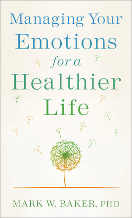 Baker, Mark W. - Managing Your Emotions for a Healthier Life