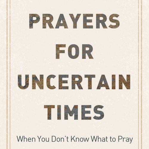 Simmons, JoAnne - Prayers for Uncertain Times: When You Don't Know What to Pray