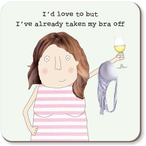Rosie Made a Thing Coaster - I've Already Taken my Bra Off