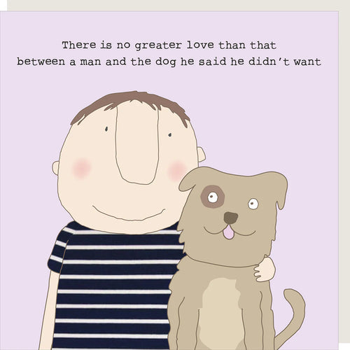 Rosie Made a Thing Card - No Greater Love Than Between Man and Dog