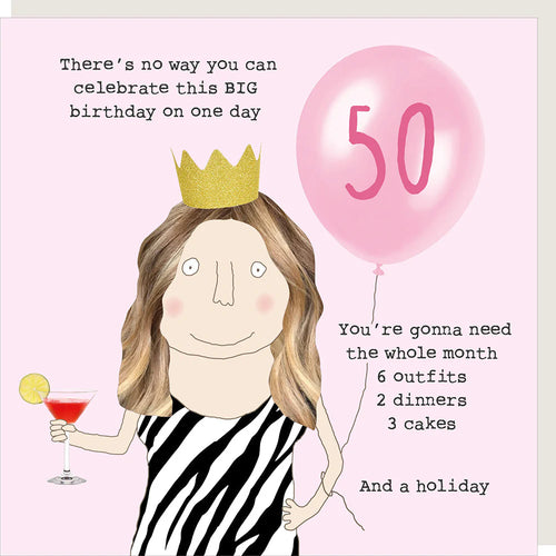 Rosie Made a Thing Card - 50 There's no Way You Can Celebrate this BIG Birthday on One Day