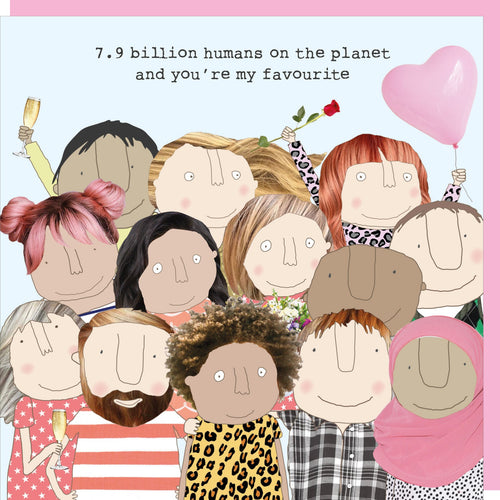 Rosie Made a Thing Card - 7.9 Billion Human On The Planet & You're My Favourite