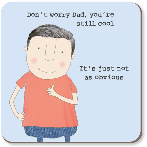 Rosie Made a Thing Coaster - Don’t Worry Dad, You’re Still Cool