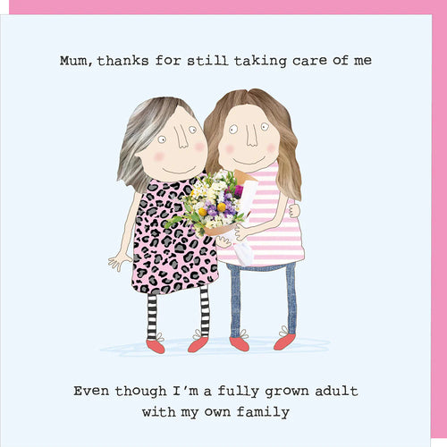 Rosie Made a Thing Card Mother's Day - Mum Thanks for Still Taking Care of Me