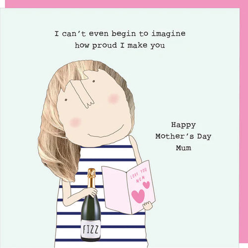 Rosie Made a Thing Card Mother's Day - I Can't Begin to Imagine How Proud I Make You
