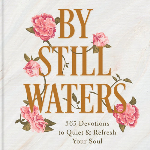 By Still Waters - 365 Devotions to Quiet and Refresh Your Soul