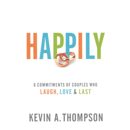 Thompson, Kevin A. - Happily: 8 Commitments of Couples, Laugh, Love & Last