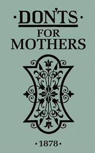 Book - Donts for Mothers 1878