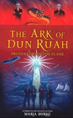 Maria Burke - The Ark Of Dun Ruah - Protectors Of The Flame