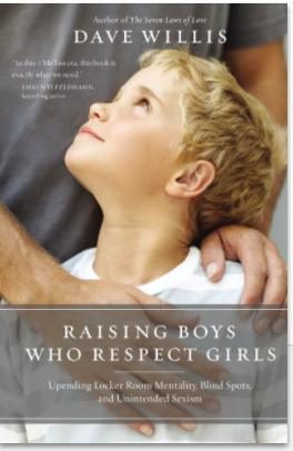 RAISING BOYS WHO RESPECT GIRLS by Dave Willis